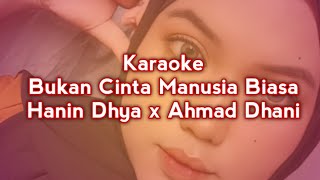 Bukan Cinta Manusia Biasa-Hanin Dhya | Karaoke Version
