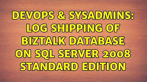 DevOps & SysAdmins: log shipping of biztalk database on SQL server 2008 standard edition