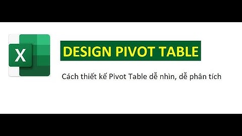 Design Pivot Table Chuẩn Báo Cáo | Trình Bày Dễ Nhìn, Dễ Phân Tích