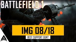 LMG 08/18 is AMAZING! - Battlefield 1