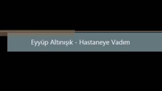 Eyyüp Altınışık - Hastaneye Vardım Resimi