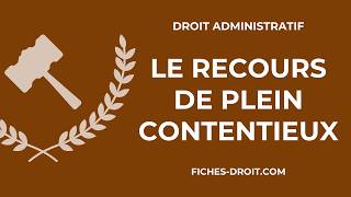 Le recours de plein contentieux (définition, domaines et conditions)
