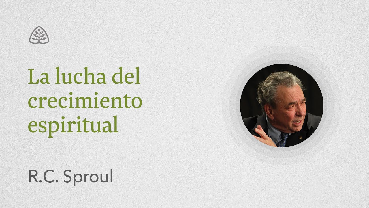 La lucha del crecimiento espiritual: Renovando Tu Mente con R.C. Sproul