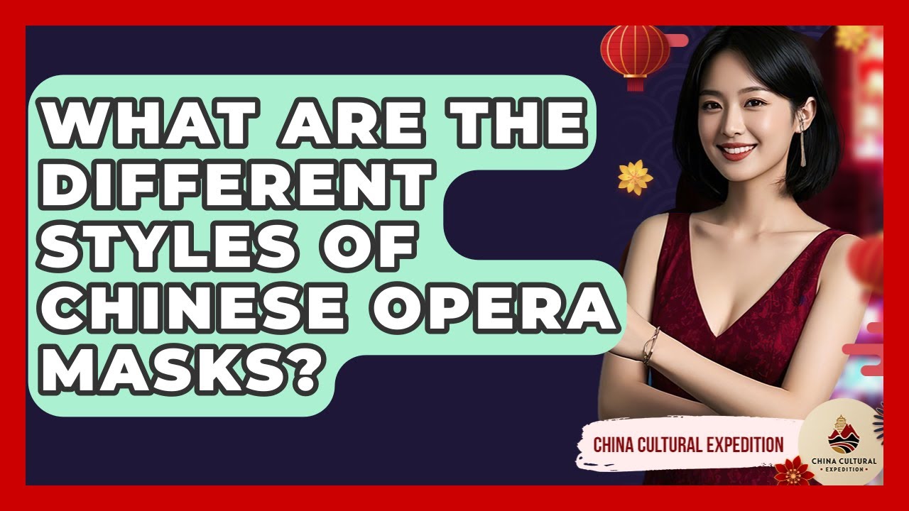 What Are The Different Styles Of Chinese Opera Masks? - China Cultural Expedition