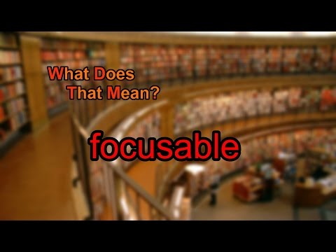 What does focusable mean?