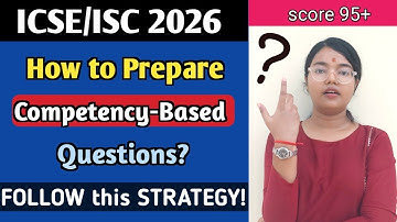 ICSE/ISC 2026: How to Prepare Competency based Questions? | FOLLOW these STRATEGY to Score 95+