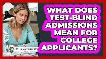 What Does Test-blind Admissions Mean For College Applicants? - College Admissions Insider