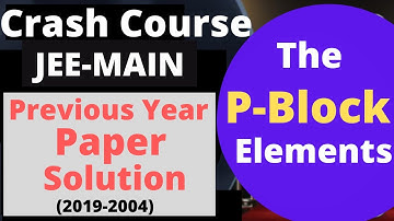 JEE-Main Previous Years Paper Solution || P-Block Elements | JEE Preparation | 16 Years (2019-2004)