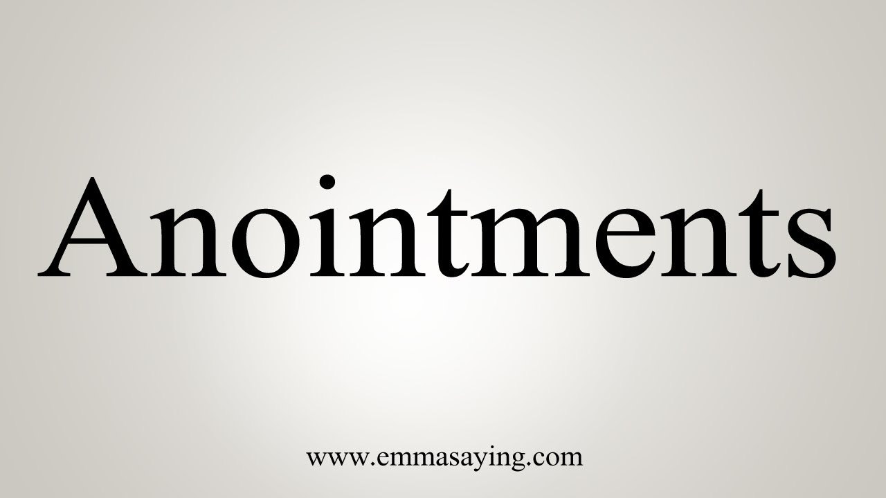How To Say Anointments