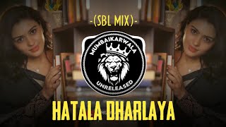 HATALA DHARLAYA | (SBL MIX) | IT'S OMKAR STYLE || MUMBAIKARWALA UNRELEASED || OFFICIAL REMIX SONG