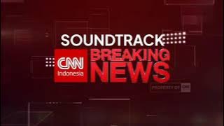 Soundtrack CNN Indonesia Breaking News