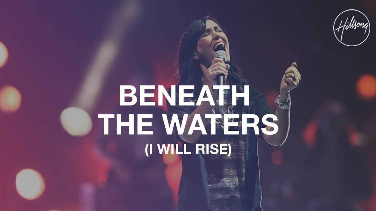 Beneath The Waters I Will Rise   Hillsong Worship