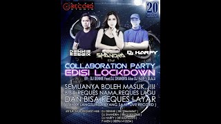COLLABORATION PARTY EDISI LOCKDOWN | DJ HARFY DJ SHANDRA DJ DENNY | OPEN REQUEST ALL IN