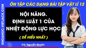 Nội năng. Định luật 1 của nhiệt động lực học | Vật lí 12 - Chương trình mới (DỄ HIỂU NHẤT)