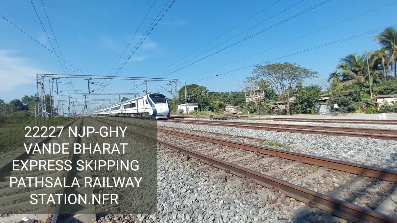 22227 NJP-GHY VANDE BHARAT EXPRESS SKIPPING PATHSALA RAILWAY STATION.NFR