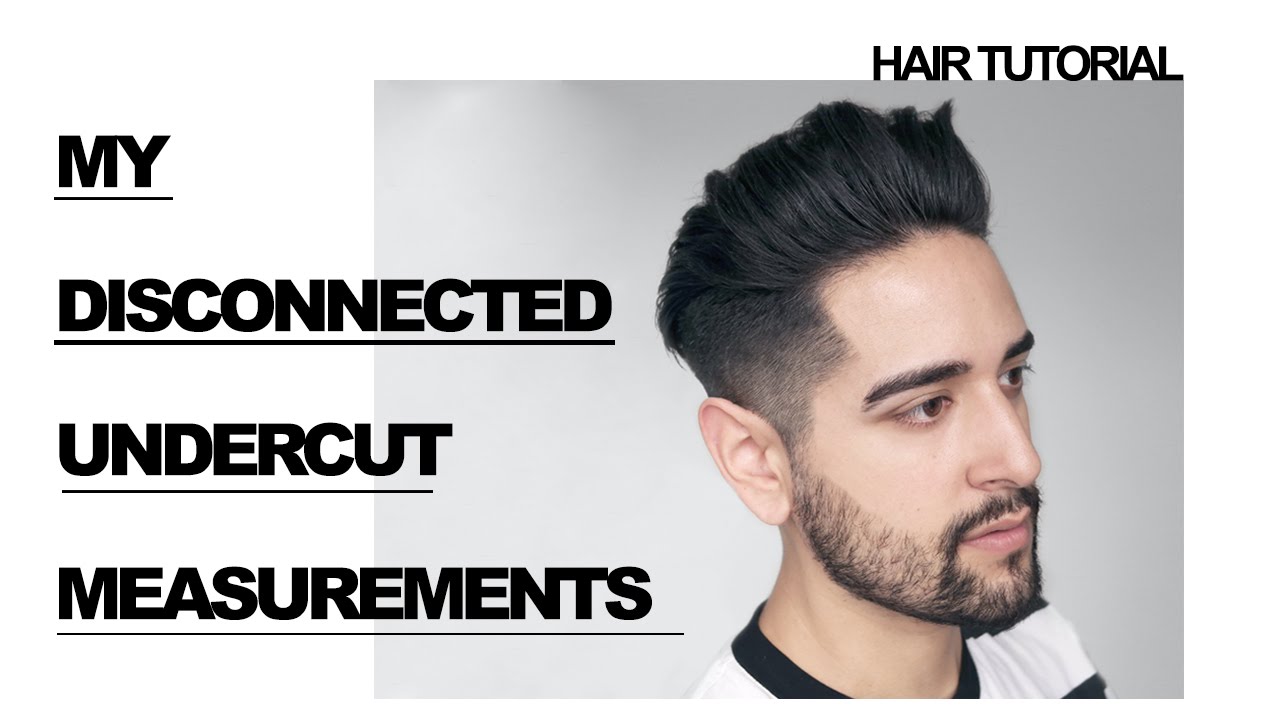 Men S Haircut Measurements Disconnected Undercut James Welsh