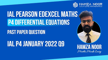 IAL Edexcel P4 January 2022 Q9 | Differential Equations | A level Maths | Hamza Noor