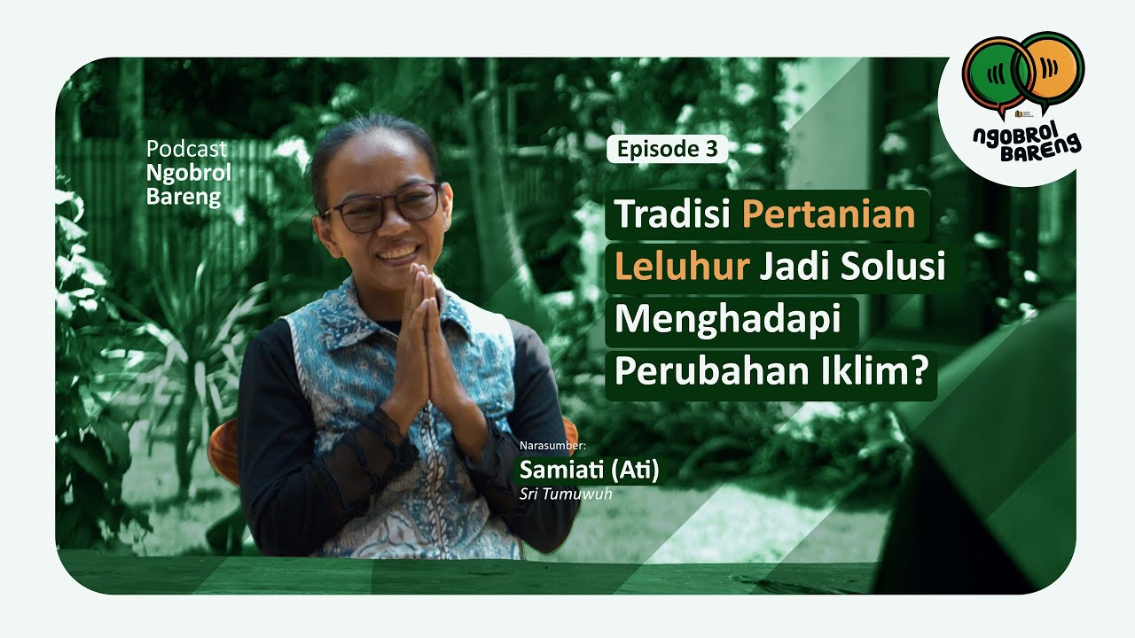 Ngobrol Bareng Episode 3 : Tradisi Pertanian Leluhur Jadi Solusi Menghadapi Perubahan Iklim ?