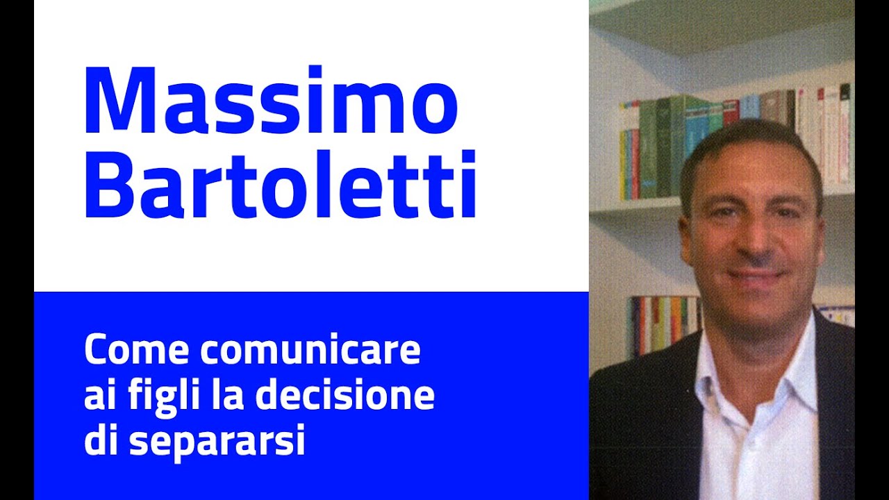Massimo Bartoletti - Come comunicare ai figli la decisione di separarsi