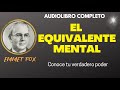 EL EQUIVALENTE MENTAL - EMMET FOX - Usa el poder de tu mente - Audiolibro completo español