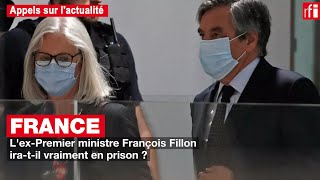 L'ex-Premier ministre François Fillon ira-t-il en prison ?