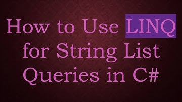 How to Use LINQ for String List Queries in C#