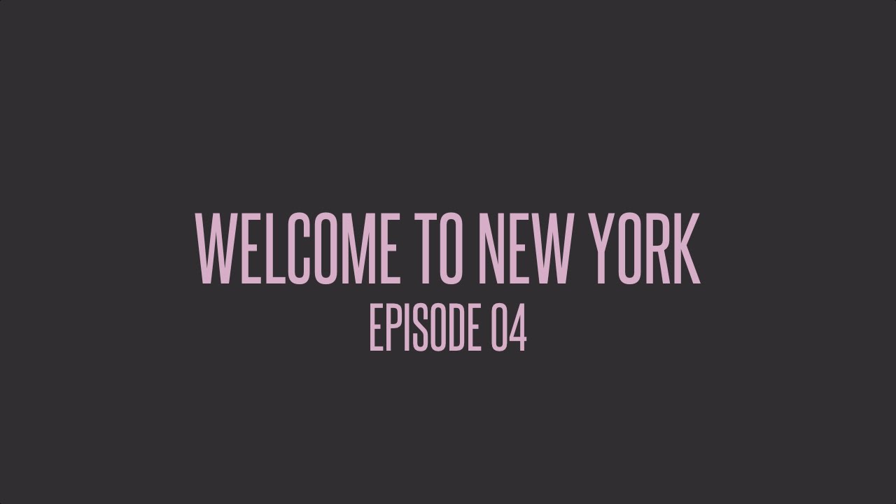 Episode 04 | Welcome To New York