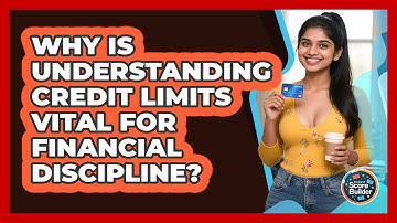 Why Is Understanding Credit Limits Vital For Financial Discipline? - Student Score Builder
