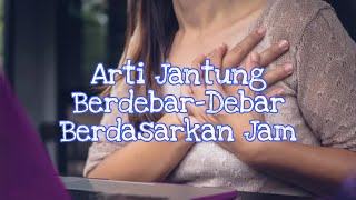 Download Lagu Arti Jantung Berdebar-debar Berdasarkan Jam MP3
