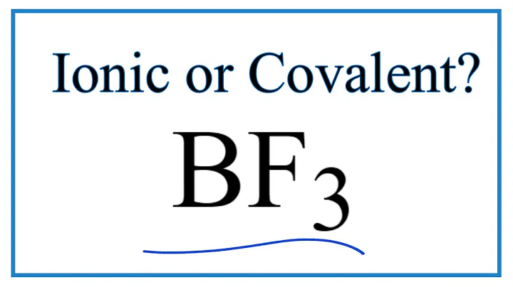 Is BF3 (Boron trifluoride) Ionic or Covalent/Molecular?