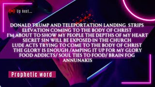 Prophetic Word: Donald Trump and teleportation landing strips. Elevation coming to my people. Food