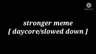 stronger meme [ daycore/slowed down ] thx for 400+ subscribers