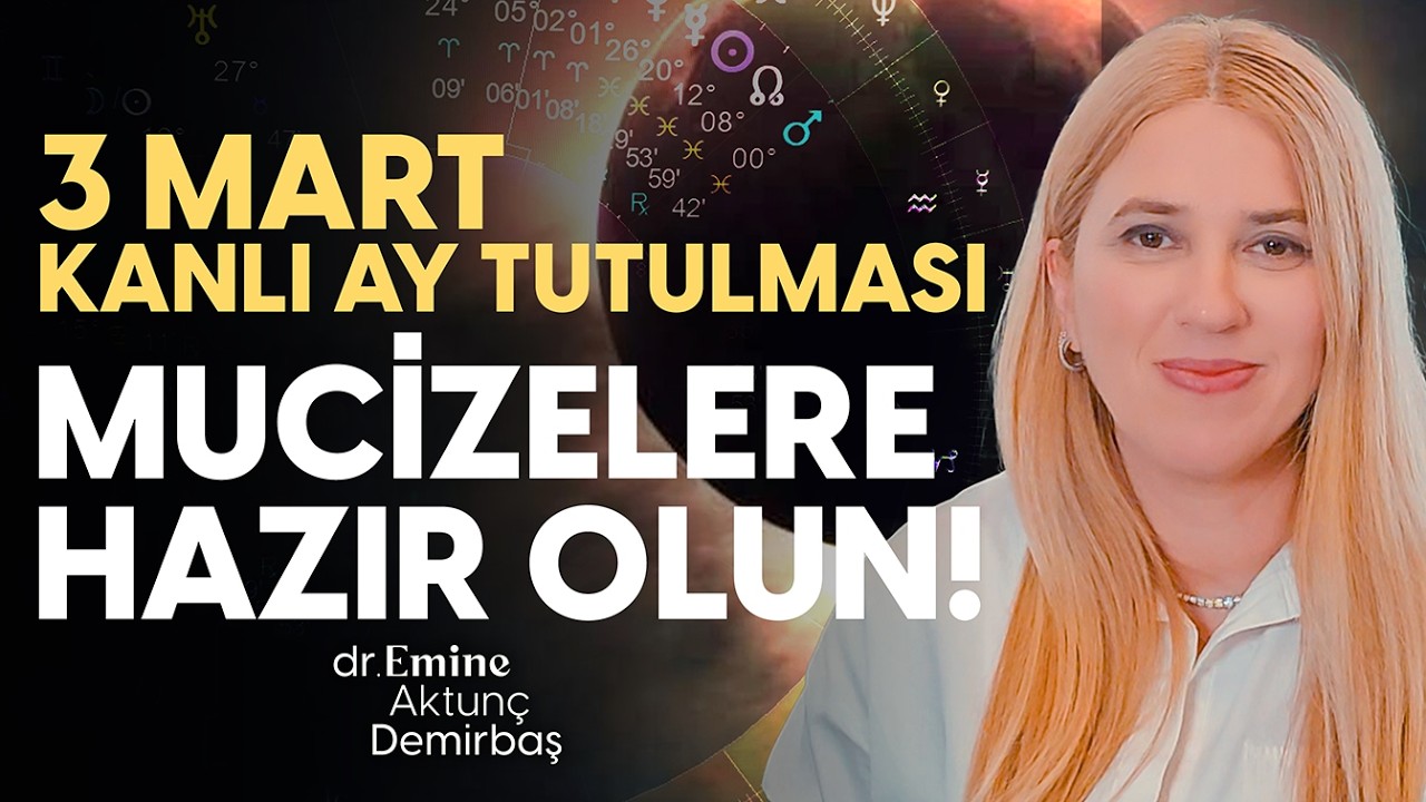 🔴DİKKAT! 3 Mart 2026 KANLI AY TUTULMASI HAYATIMIZI NASIL DEĞİŞTİRECEK ? | DR. EMİNE AKTUNÇ DEMİRBAŞ