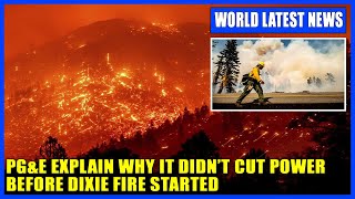 Celebrity PG&E ordered to explain why it didn’t cut power before Dixie Fire started Net Worth