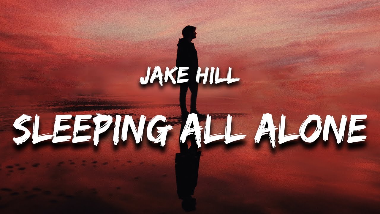 Jake Hill Sleeping All Alone (Lyrics) YouTube