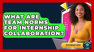What Are Team Norms For Internship Collaboration? - Internship Hero