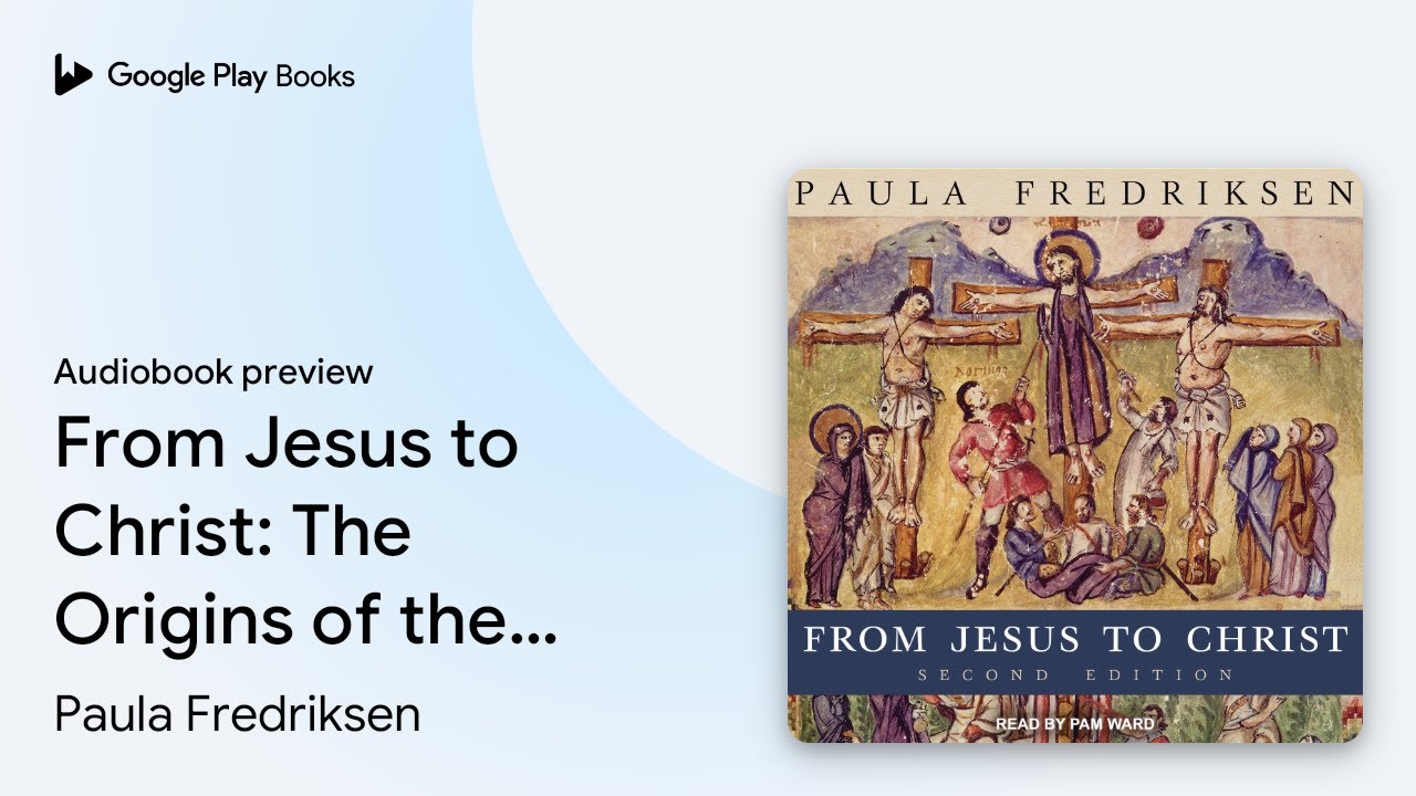 From Jesus to Christ: The Origins of the New… by Paula Fredriksen · Audiobook preview