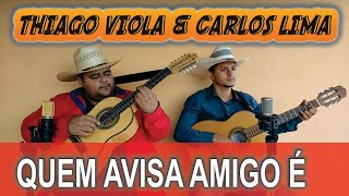 QUEM AVISA AMIGO É - THIAGO VIOLA &amp; CARLOS LIMA