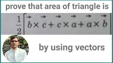 how to calculate  area of triangle ABC using vectors?prove that area of triangle is 1/2(a×b+b×c+c×a)