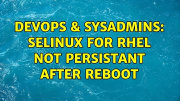 DevOps & SysAdmins: SELinux for RHEL not persistant after reboot
