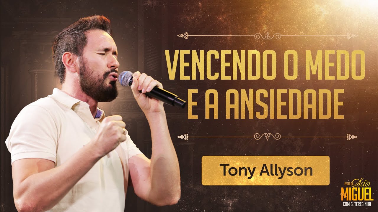 Vencendo o medo e a ansiedade - Tony Allysson | Festa de São Miguel 2023