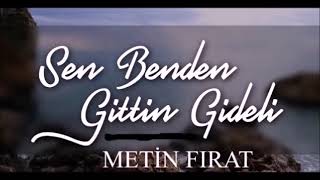 Sen Benden Gittin Gideli Metin Fırat