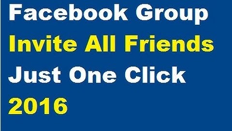 Invite All Friends to Facebook Group Automatically with One Click 2016