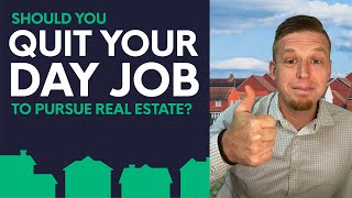 Should You Quit Your Day Job to Pursue Real Estate?