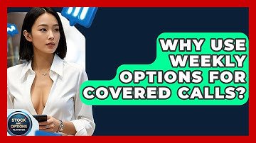 Why Use Weekly Options For Covered Calls? - Stock and Options Playbook