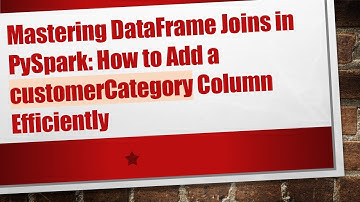 Mastering DataFrame Joins in PySpark: How to Add a customerCategory Column Efficiently