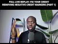 FULL LIVE REPLAY: FIX YOUR CREDIT REMOVING NEGATIVE CREDIT MARKERS