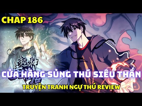 CHAP 186 - Cửa Hàng Sủng Thú Siêu Thần, Ngự Thú Sư Cấp Thần Mạnh Nhất - Manhua Review