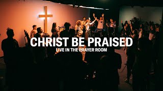 Video thumbnail of "CHRIST BE PRAISED – LIVE IN THE PRAYER ROOM | JEREMY RIDDLE"