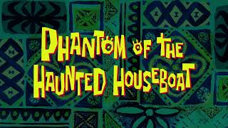 Phantom of the Haunted Houseboat - SpongeBob Soundtrack